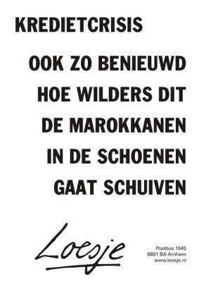 kredietcrisis ook zo benieuwd hoe wilders dit de marokkanen in de schoenen gaat schuiven
