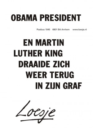 obama president en martin luther king draaide zich weer terug in zijn graf