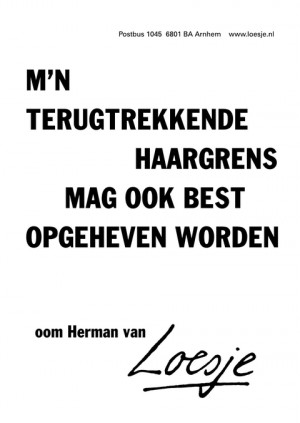 m’n terugtrekkende haargrens mag ook best opgeheven worden -oom Herman van-