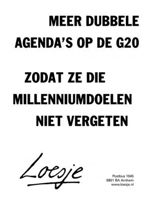 meer dubbele agenda’s op de G20; zodat ze die millenniumdoelen niet vergeten