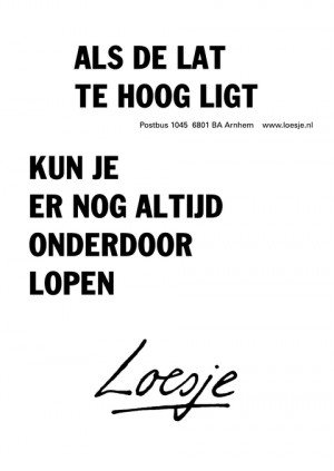 als de lat te hoog ligt kun je er nog altijd onderdoor lopen