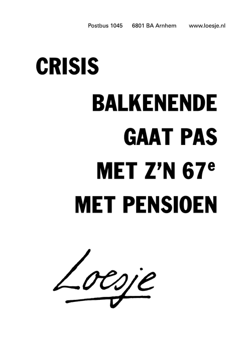 crisis; Balkenende gaat pas met z’n 67ste met pensioen