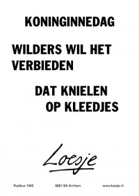Koninginnedag; Wilders wil het verbieden dat knielen op kleedjes