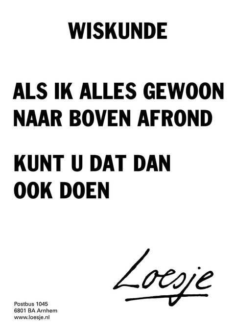 wiskunde; als ik alles gewoon naar boven afrond kunt u dat dan ook doen