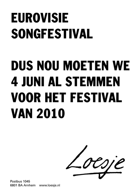 Eurovisie Songfestival; dus nou moeten we 4 juni al stemmen voor het festival van 2010