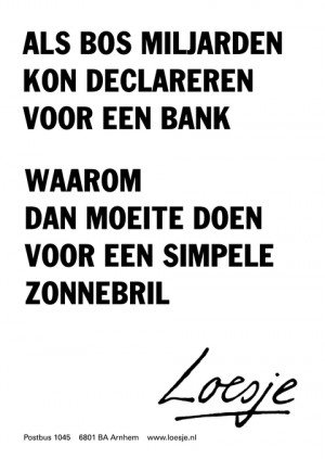 als Bos miljarden kon declareren voor een bank waarom dan moeite doen voor een simpele zonnebril