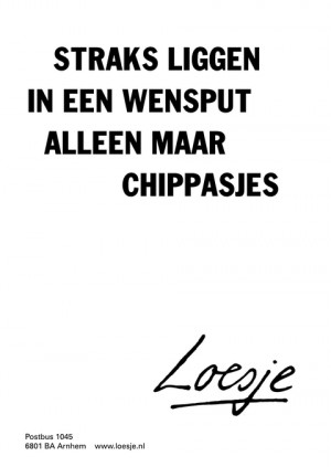 straks liggen in een wensput alleen maar chippasjes