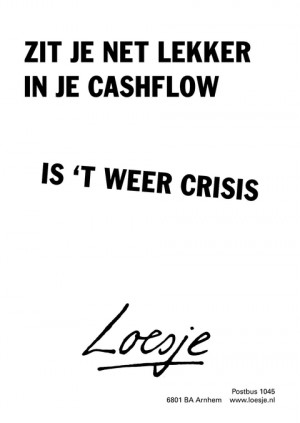 zit je net lekker in je cashflow is ‘t weer crisis