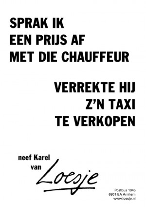 sprak ik een prijs af met die chauffeur verrekte hij z’n taxi te verkopen