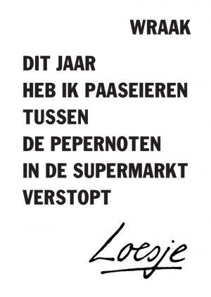 wraak / dit jaar heb ik paaseieren tussen de pepernoten in de supermarkt verstopt