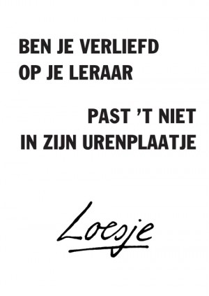 ben je verliefd op je leraar / past ‘t niet in zijn urenplaatje