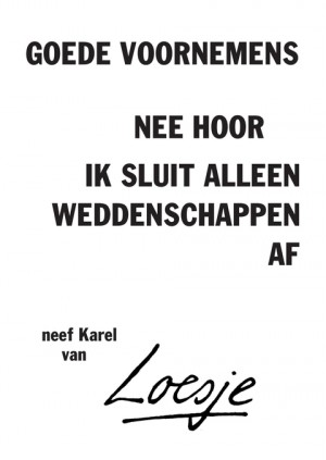 goede voornemens / nee hoor  ik sluit alleen weddenschappen af – neef Karel van