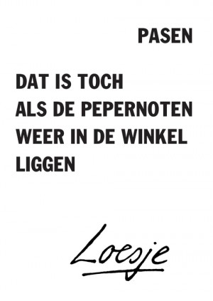 Pasen / dat is toch als de pepernoten weer in de winkel liggen