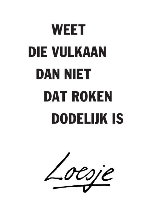 weet die vulkaan dan niet dat roken dodelijk is