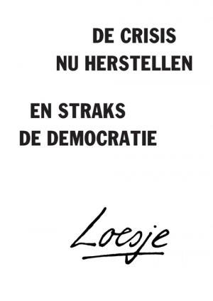 de crisis nu herstellen / en straks de democratie