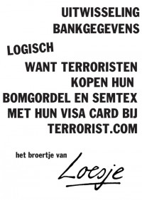 uitwisselen bankgegevens / logisch / want terroristen kopen hun bomgordels en semtex met hun visa card bij terrorist.com - broertje