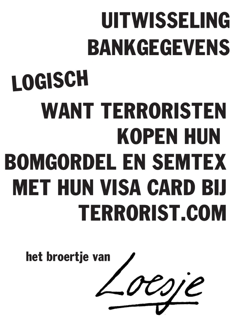uitwisselen bankgegevens / logisch / want terroristen kopen hun bomgordels en semtex met hun visa card bij terrorist.com – broertje