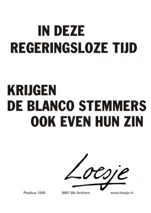 in deze regeringsloze tijd krijgen de blanco stemmers ook even hun zin