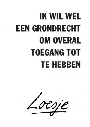 ik wil wel een grondrecht om overal toegang tot te hebben