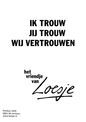 ik trouw jij trouw wij vertrouwen