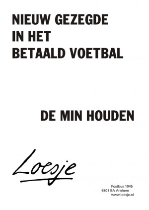 nieuw gezegde in het betaald voetbal de min houden