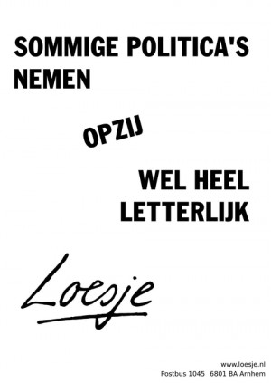 sommige politica’s nemen opzij wel heel letterlijk