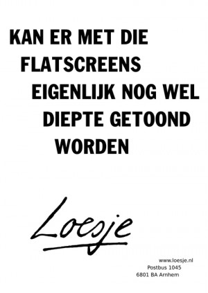 kan er met die flatscreens eigenlijk nog wel diepte getoond worden