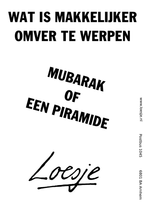 wat is makkelijker omver te werpen mubarak of een piramide