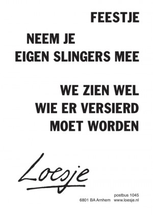 feestje / neem je eigen slingers mee / we zien wel wie er versierd moet worden