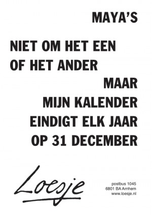 maya’s / niet om het een of ander / maar mijn kalender eindigt elk jaar op 31 december