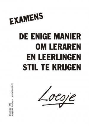 Examens de enige manier om leraren en leerlingen stil te krijgen