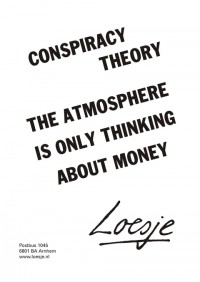conspiracy theory; the atmosphere is only thinking about money