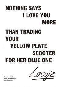 nothing says I love you more than trading your yellow plate scooter for her blue one