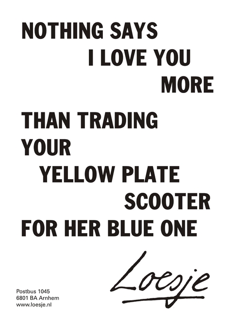 nothing says I love you more than trading your yellow plate scooter for her blue one