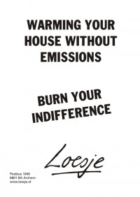 warming your house without emission; burn your indifference