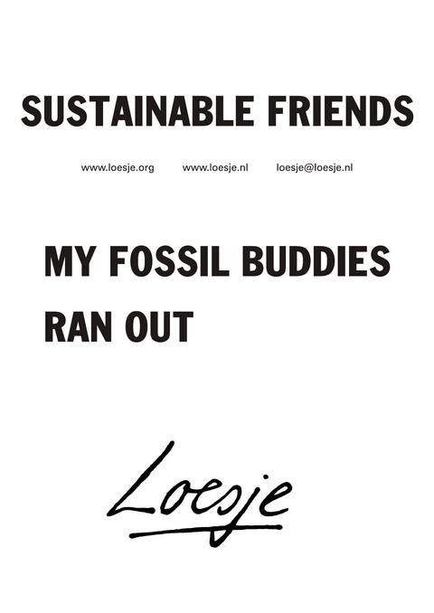 Sustainable friends – My fossil buddies ran out