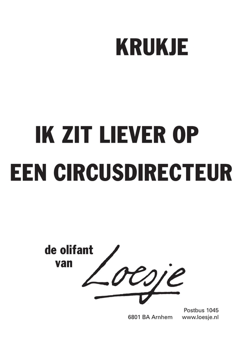 krukje; ik zit liever op een circusdirecteur -de olifant van-