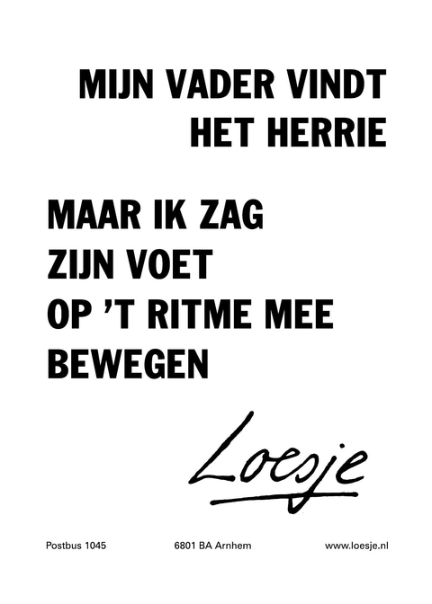 mijn vader  vindt het herrie, maar ik zag zijn voet op ‘t ritme mee bewegen