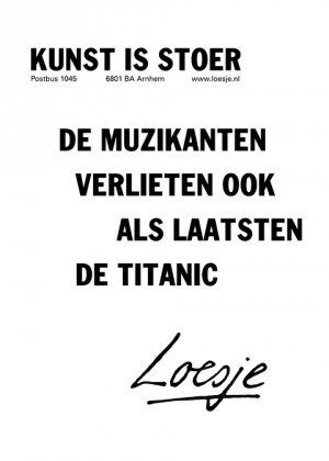 kunst is stoer; de muzikanten verlieten ook als laatsten de Titanic