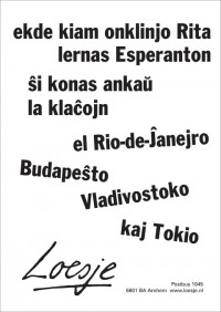Ekde kiam Onklinjo Rita lernas Esperanton, ?i konas anka? la kla?ojn el Rio-de-?anejro, Budape?to, Tokio kaj Vladivostoko [Sinds tante Rie Esperanto leert, kent ze nu ook de roddels uit Rio de Janeiro, Budapest, Tokyo en Wladivostok]