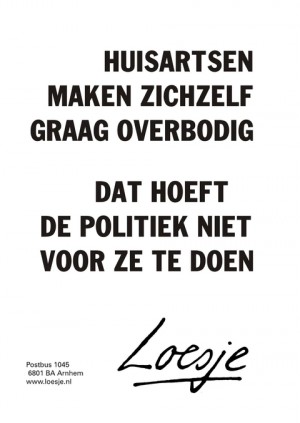 huisartsen maken zichzelf graag overbodig, dat hoeft de politiek niet voor ze te doen