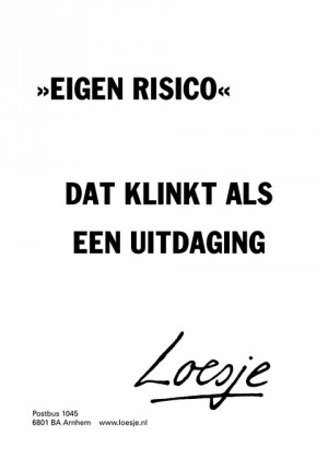 “eigen risico” dat klinkt als een uitdaging