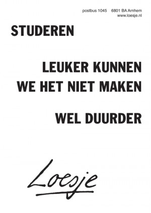 studeren / leuker kunnen we het niet maken / wel duurder