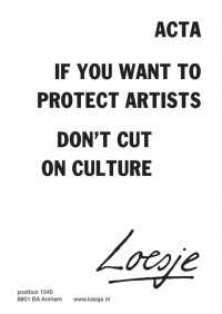 ACTA / If you want to protect artists / don't cut on culture