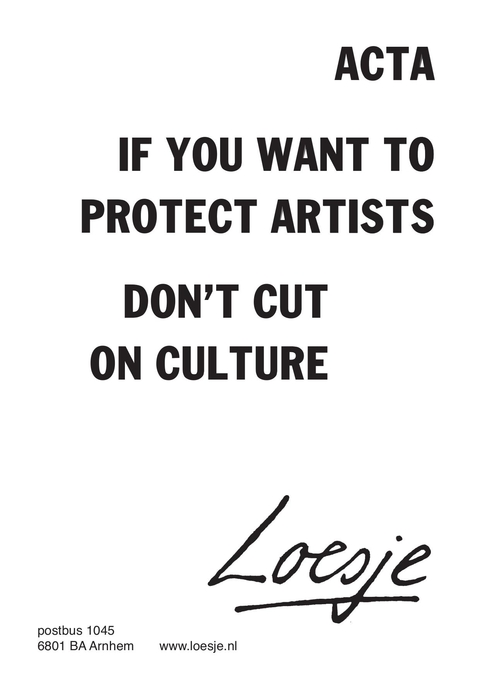 ACTA / If you want to protect artists / don’t cut on culture