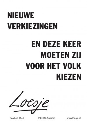 nieuwe verkiezingen / en deze keer moeten zij voor het volk kiezen