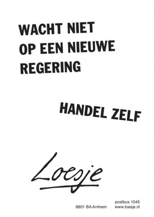 wacht niet op een nieuwe regering / handel zelf