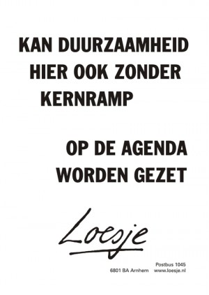 kan duurzaamheid hier ook zonder kernramp op de agenda worden gezet