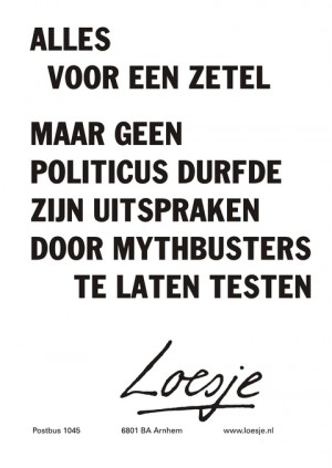 alles voor een zetel  maar geen politicus durfde zijn uitspraken door mythbusters te laten testen