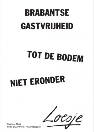 Brabantse gastvrijheid. Tot de bodem, niet eronder.